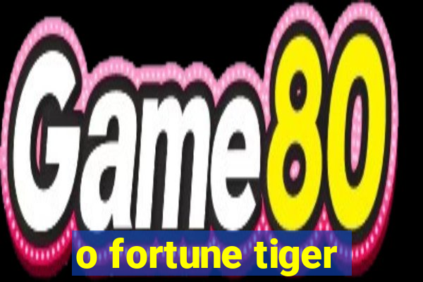 o fortune tiger