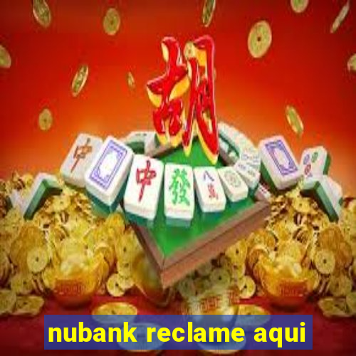 nubank reclame aqui