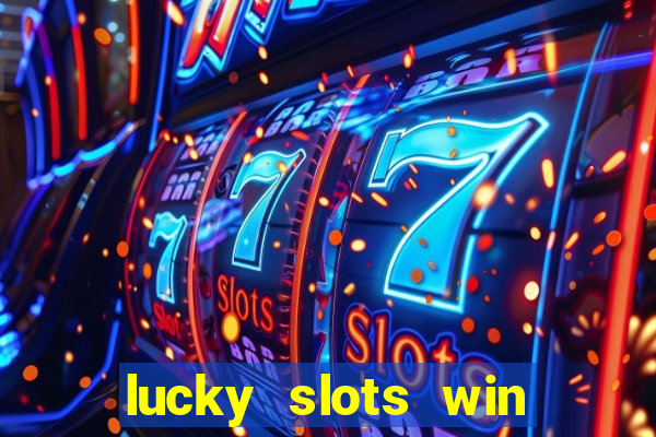 lucky slots win real cash 777