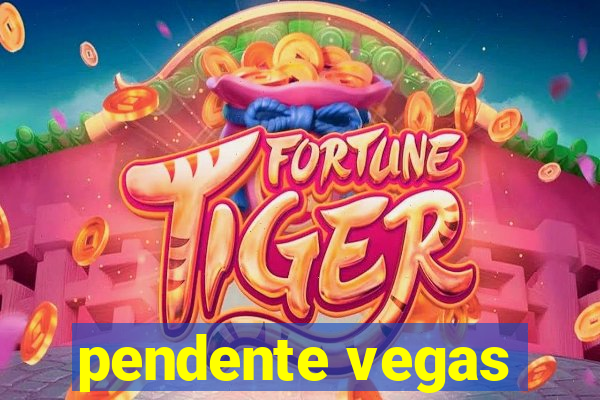 pendente vegas