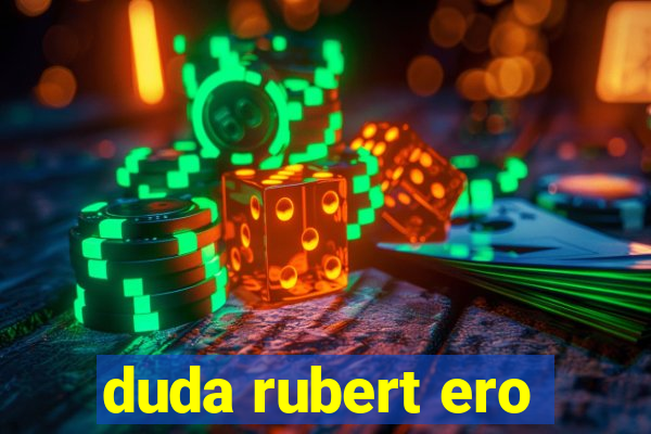 duda rubert ero