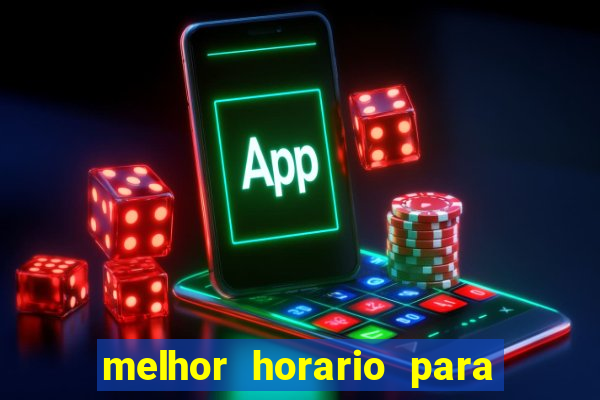 melhor horario para jogar slots