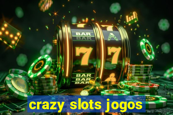 crazy slots jogos