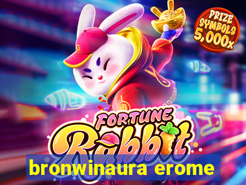 bronwinaura erome