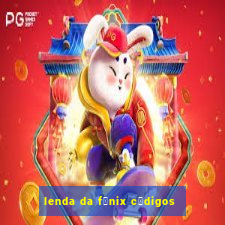 lenda da f锚nix c贸digos