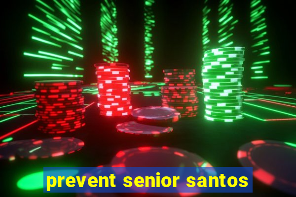 prevent senior santos