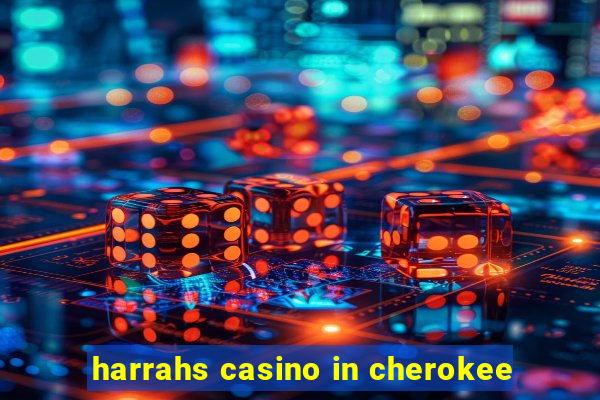 harrahs casino in cherokee