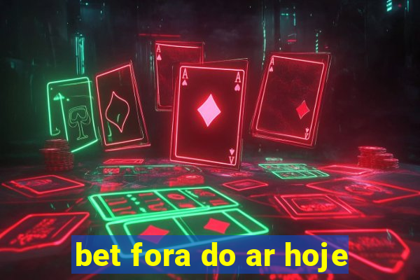 bet fora do ar hoje