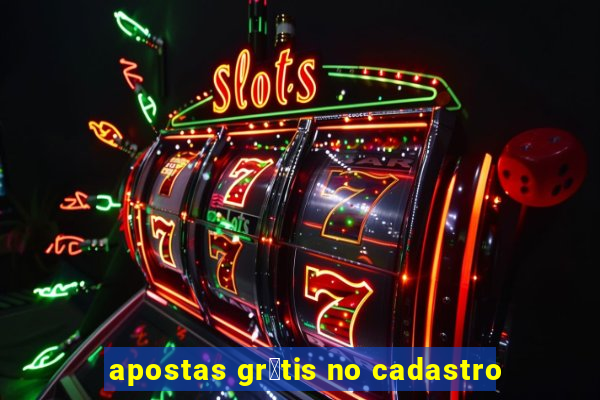 apostas gr谩tis no cadastro