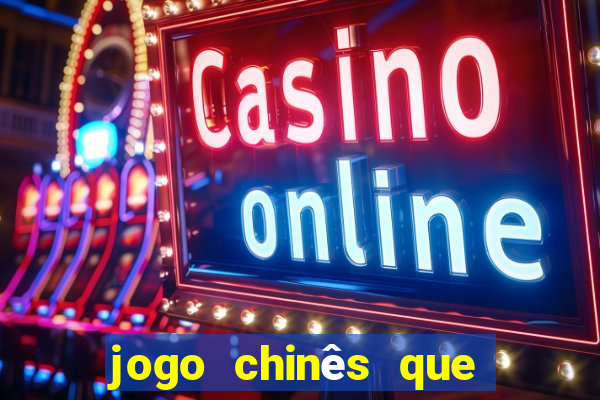 jogo chinês que ganha dinheiro