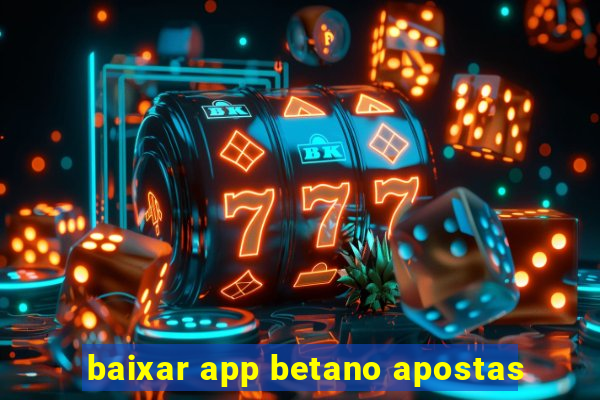 baixar app betano apostas