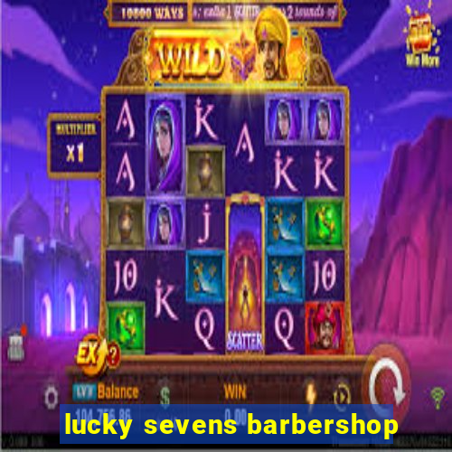 lucky sevens barbershop