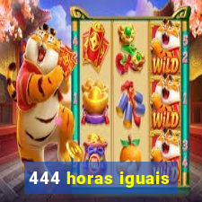 444 horas iguais