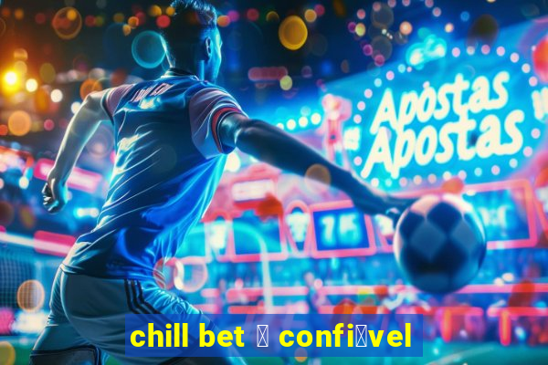 chill bet 茅 confi谩vel