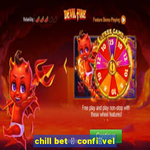 chill bet 茅 confi谩vel