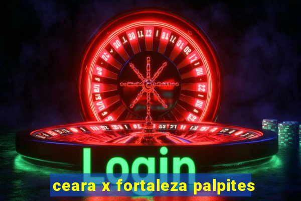 ceara x fortaleza palpites