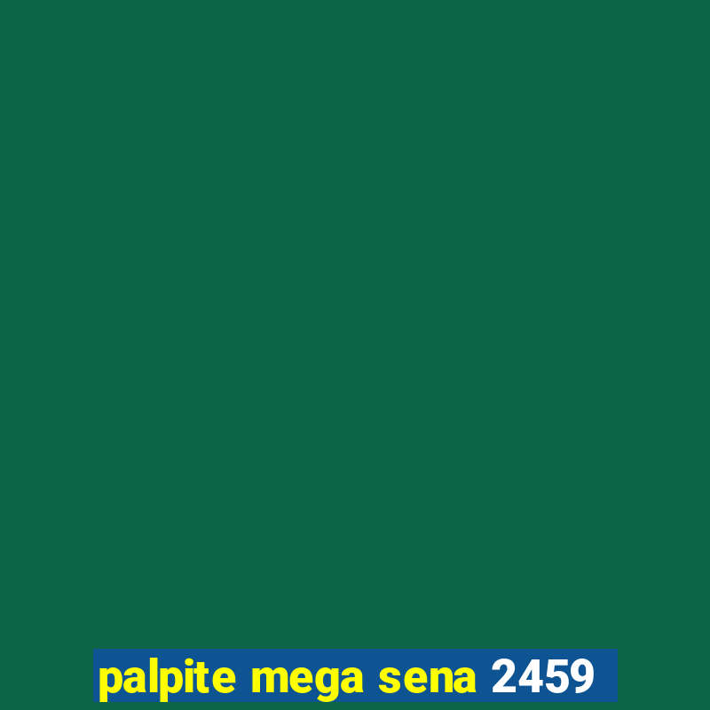 palpite mega sena 2459