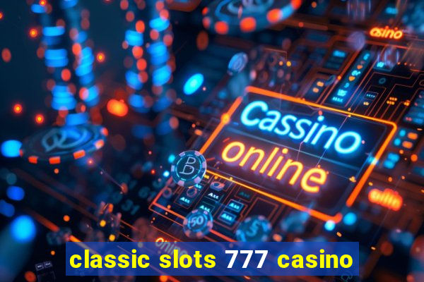 classic slots 777 casino