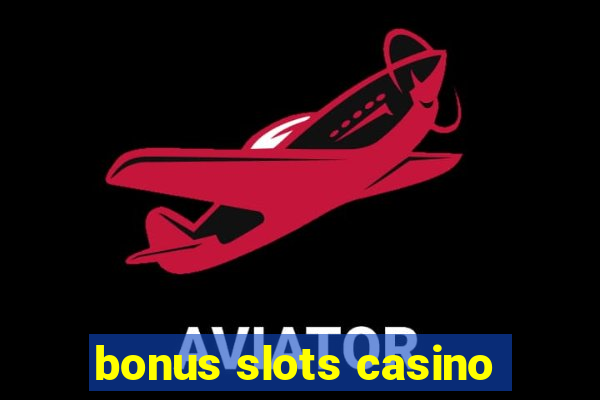 bonus slots casino