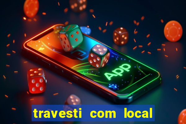 travesti com local em salvador