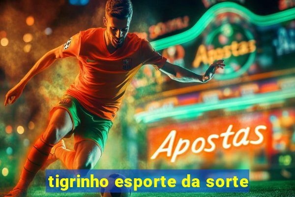 tigrinho esporte da sorte