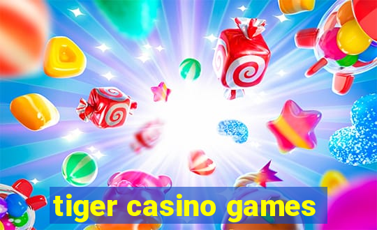 tiger casino games