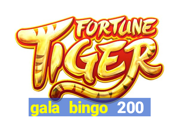 gala bingo 200 free spins