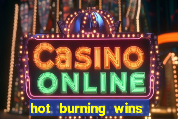 hot burning wins slot free play