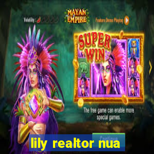 lily realtor nua