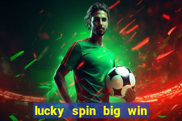 lucky spin big win real money