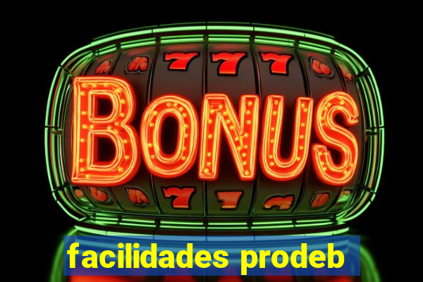 facilidades prodeb