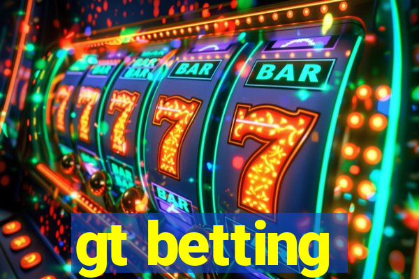 gt betting