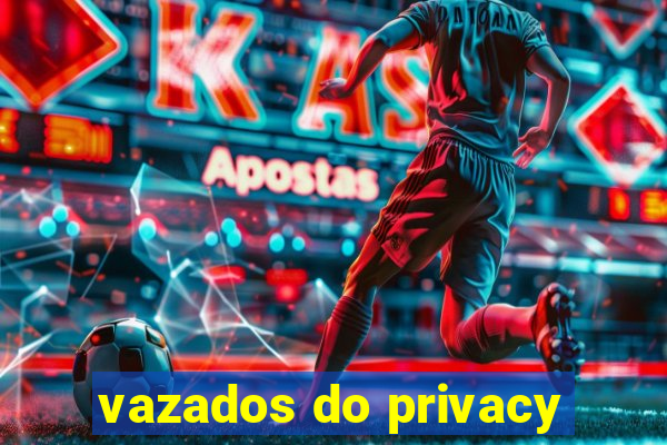 vazados do privacy