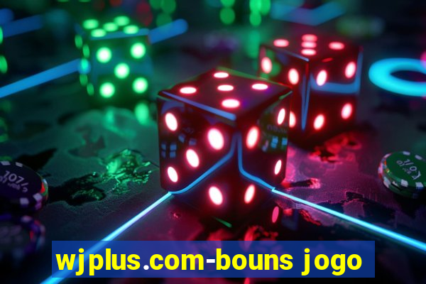 wjplus.com-bouns jogo