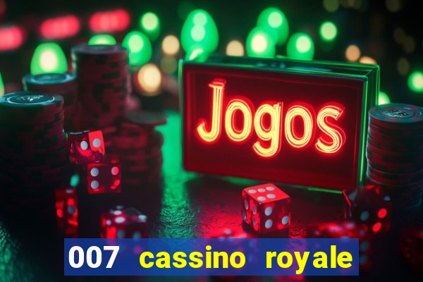 007 cassino royale casino royale