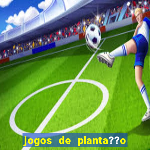 jogos de planta??o e colheita