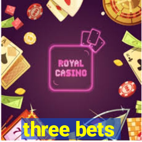 three bets