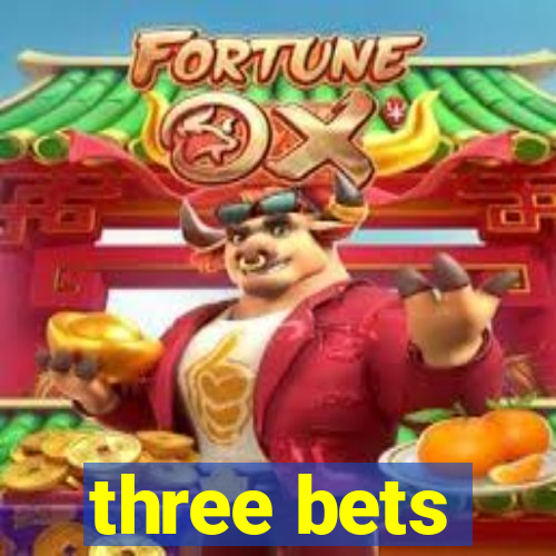 three bets