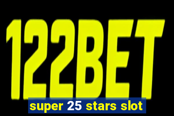 super 25 stars slot