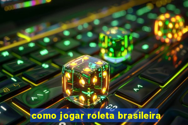 como jogar roleta brasileira