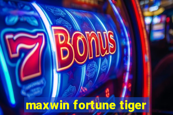 maxwin fortune tiger