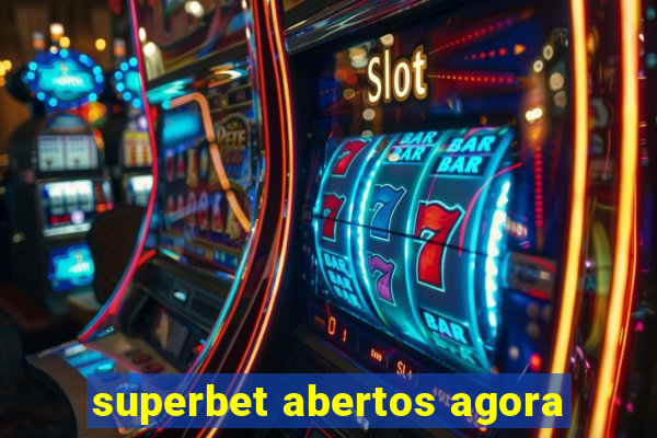 superbet abertos agora