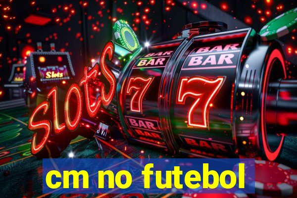 cm no futebol