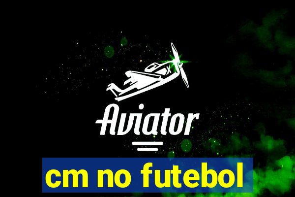 cm no futebol