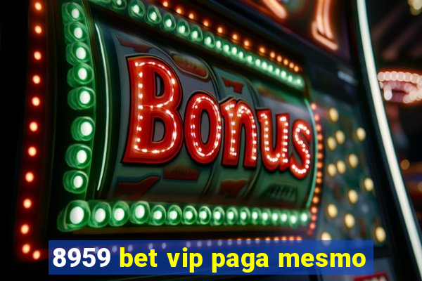 8959 bet vip paga mesmo