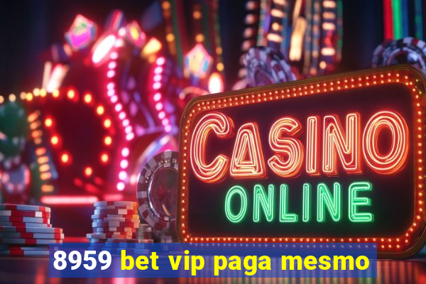 8959 bet vip paga mesmo