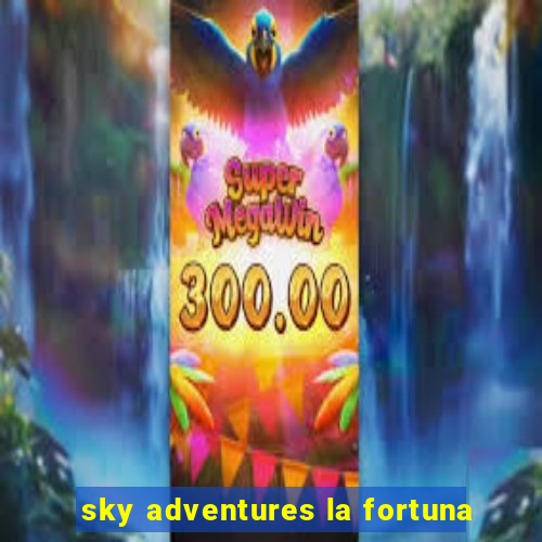 sky adventures la fortuna