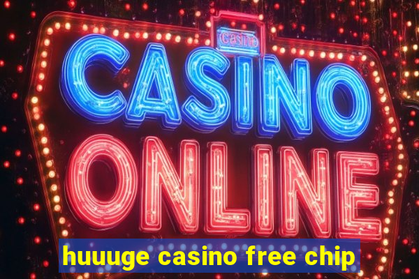 huuuge casino free chip