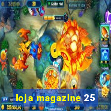 loja magazine 25