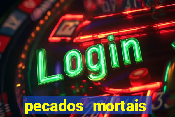 pecados mortais para confessar